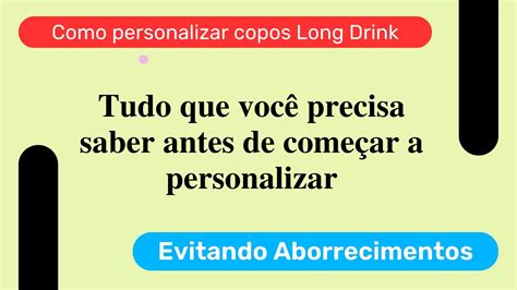 Como Personalizar Copos Long Drink Da Forma Correta