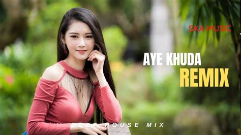 AYE KHUDA REMIX SKA MUSIC DEEP HOUSE MIX YouTube