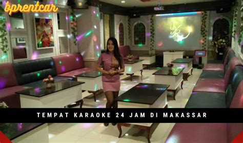 5 Tempat Karaoke 24 Jam Di Makassar Yang Hits Asyik Dan Rekomended Yogyakarta Tour And Travel