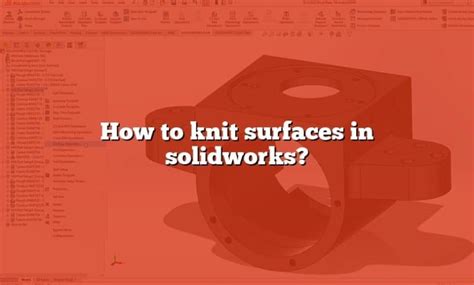 How To Knit Surfaces In Solidworks