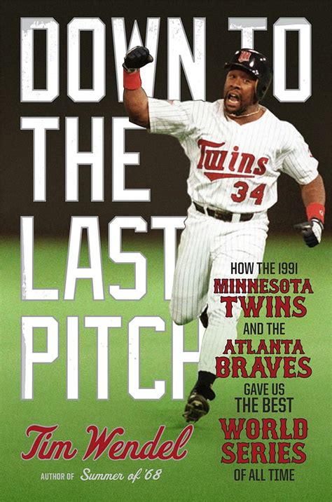 Down to the Last Pitch: How the 1991 Minnesota Twins and Atlanta Braves ...