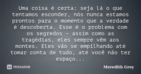 Uma Coisa é Certa Seja Lá O Que Meredith Grey Pensador