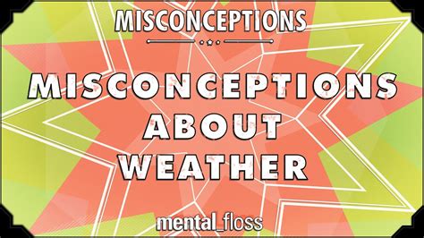 Misconceptions About Weather Mental Floss On Youtube Ep Youtube