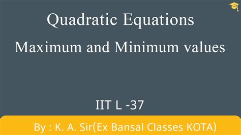 Quadratic Equation Part 37 IIT JEE Maths Lectures Maximum And