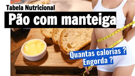 Quantas calorias tem pão manteiga Será que engorda Veja a tabela