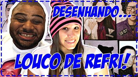 Desenhando Youtubers Louco De Refri Loucoderefri Drawing Louco De