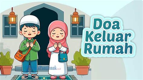 Mengundang Berkah Amalan Bacaan Doa Keluar Rumah Lengkap Arab Dan Latin