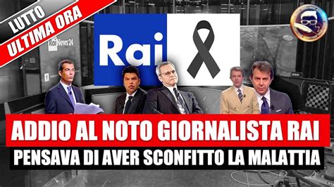 LUTTO IN RAI ADDIO AL NOTO GIORNALISTA Pensava Di Aver Sconfitto Il