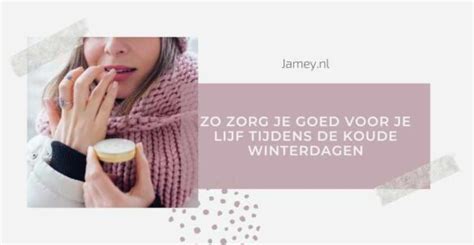 Zo Zorg Je Goed Voor Je Lijf Tijdens De Koude Winterdagen Jamey