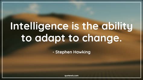 Intelligence Is The Ability To Adapt To Change Quotewis