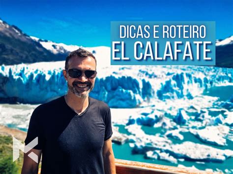 Dicas E Roteiro Para El Calafate Patag Nia Argentina Mapa De Viajante