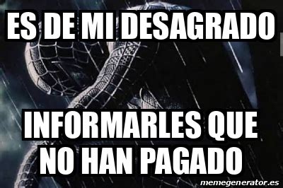 Meme Personalizado Es De Mi Desagrado Informarles Que No Han Pagado