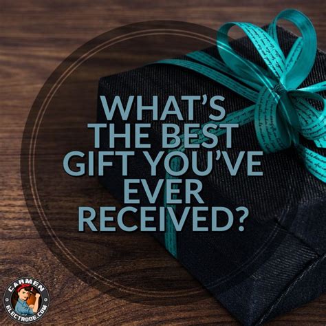 What S The Best Gift You Ve Ever Received Best Gifts Gifts Good Things