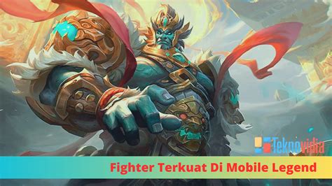 Fighter Terkuat Di Mobile Legend Di Rank Apapun Teknovidia