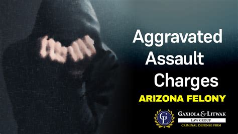 Understanding Arizona Aggravated Assault Charges In 2022 Gaxiola And Litwak Law Group