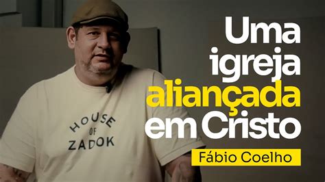 Uma Igreja Alian Ada Em Cristo F Bio Coelho Youtube