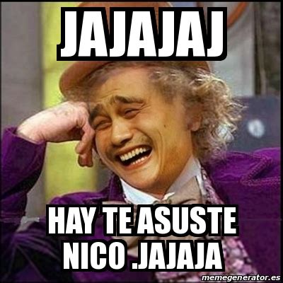 Meme Yao Wonka JAJAJAJ Hay Te Asuste Nico Jajaja 27114736