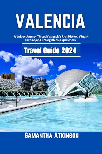 Valencia Travel Guide 2024 A Unique Journey Through Valencia S Rich