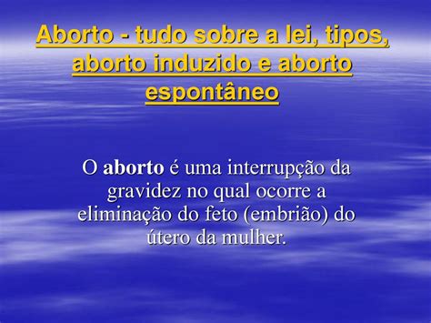 Aborto Tudo Sobre A Lei Tipos Aborto Induzido E Aborto Espontâneo Ppt Carregar