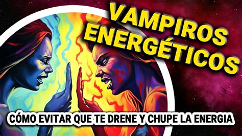 CUIDADO CON LOS VAMPIROS ENERGÉTICOS Cómo evitar chupe la energia un