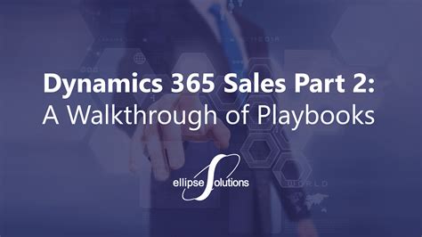 Dynamics 365 Sales Part 2 A Walk Through Of Playbooks Ellipse Solutions