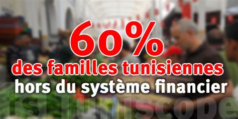 Des Familles Tunisiennes Hors Du Syst Me Financier Un Frein Pour