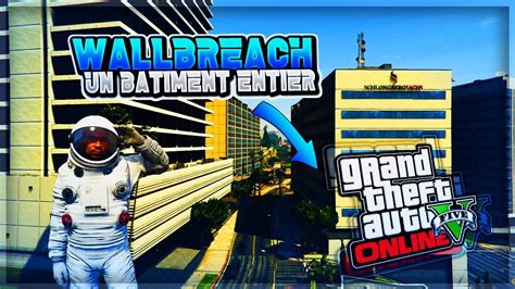 GTA 5 ONLINE WALLBREACH UN BATIMENT ENTIER YouTube