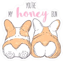 You Are My Honey Bun Corgi Butt Sticker