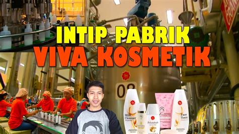 Proses Pembuatan Kosmetik Di Pabrik Viva Youtube