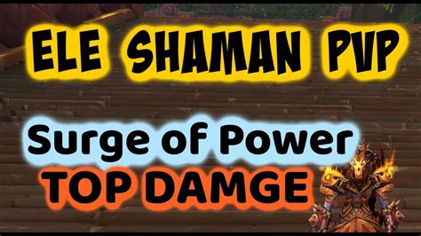 Wow Bfa Elemental Shaman Pvp Top Damage Surge Of Power