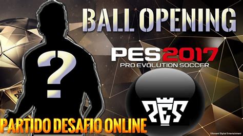 PES 2017 BALL OPENING Y PARTIDO DESAFIO ONLINE GREAT FINISHERS YouTube