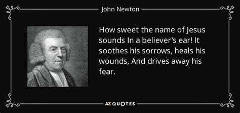 John Newton Quote How Sweet The Name Of Jesus Sounds In A Believer S