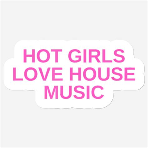 Hot Girls Love House Music Dj Techno Rave Edm Concert Slay Stickers
