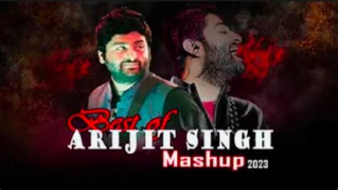 Best Of Arijit Singh Mashup Arijt Singh Jukebox Best Of