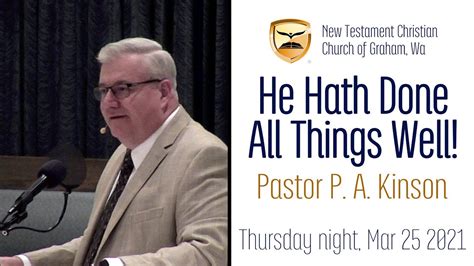 He Hath Done All Things Well Mark Pastor Phillip Kinson