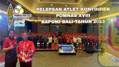 PELEPSAN ATLET KONTINGEN POMNAS XVIIIBAPOMI BALI TAHUN 2023 YouTube