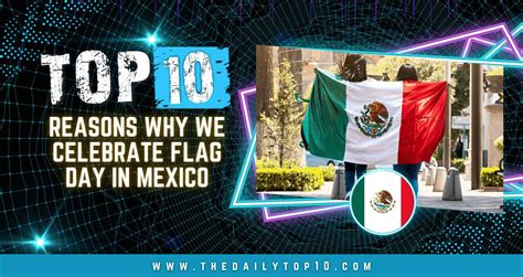 Top 10 Reasons Why We Celebrate National Flag Day In Mexico