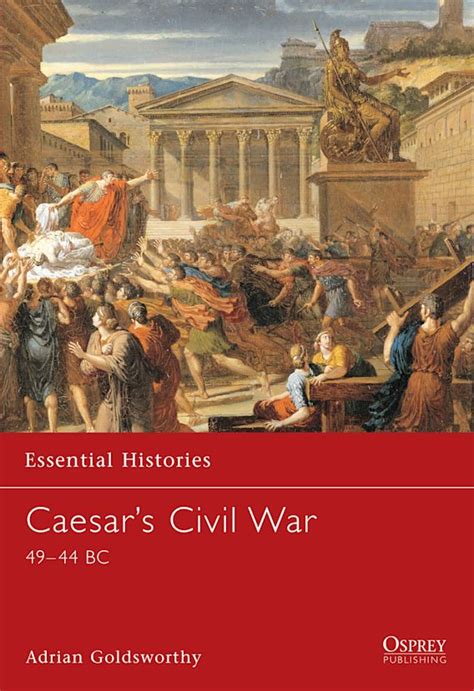 Caesar S Civil War Bc Essential Histories Adrian Goldsworthy