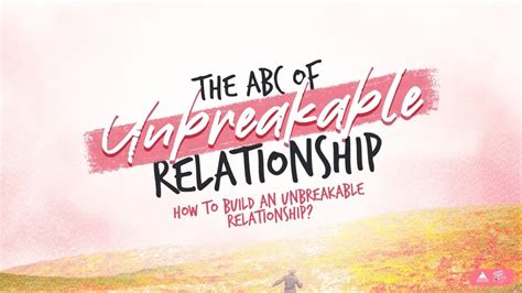 The Abc Of Unbreakable Relationship How To Build An Unbreakable