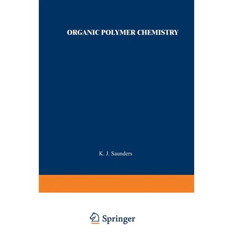 Organic Polymer Chemistry : An Introduction to the Organic Chemistry of ...