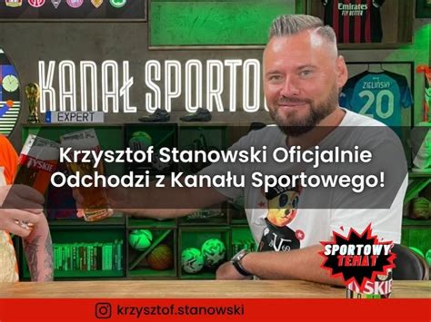 Krzysztof Stanowski Oficjalnie Odchodzi Z Kana U Sportowego Sportowy