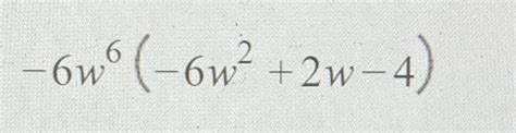 Solved -6w6(-6w2+2w-4) | Chegg.com