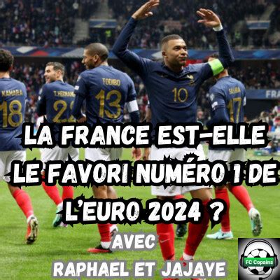 FC Copains La France est elle le favori numéro 1 de l Euro 2024 Ausha