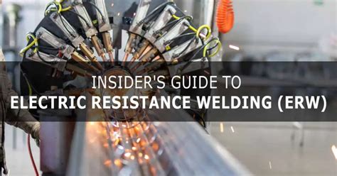 Insiders Guide To Electric Resistance Welding Erw Workshop Insider