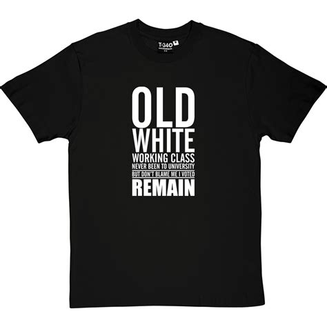 Old White Working Class I Voted Remain T Shirt Redmolotov