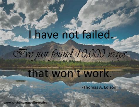 I Have Not Failed I Ve Just Found Ways That Won T Work Thomas