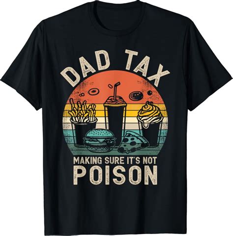 Hot Trending T Shirt With Dad Tax Making Sure It S Not Poison Fathers Day Dad Joke Design