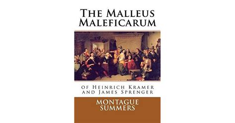 The Malleus Maleficarum Of Heinrich Kramer And James Sprenger By