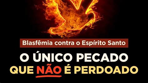 O QUE É BLASFÊMIA CONTRA O ESPÍRITO SANTO PORQUE O PECADO CONTRA O