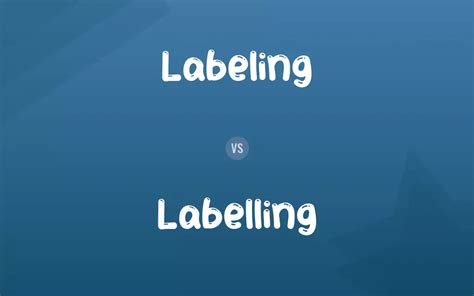 Labeling Vs Labelling Difference And Comparison